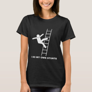 I Do My Own Stunts  T-Shirt