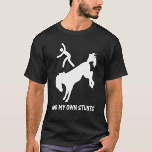 I Do My Own Stunts Wild Horses Independent T-Shirt