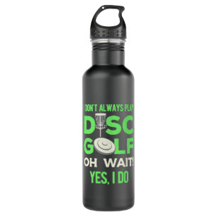 I Do Not Always Play Disc Golf 710 Ml Water Bottle