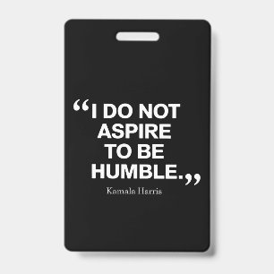 I Do Not Aspire to be Humble Quote Kamala Harris ID Badge