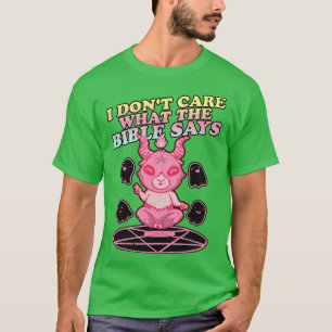 I Do Not Care What The Bible Says Atheist T-Shirt