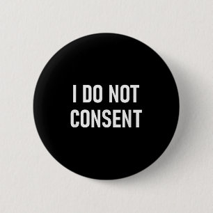 I Do Not Consent, Funny, Sarcastic, Jokes, Family  6 Cm Round Badge