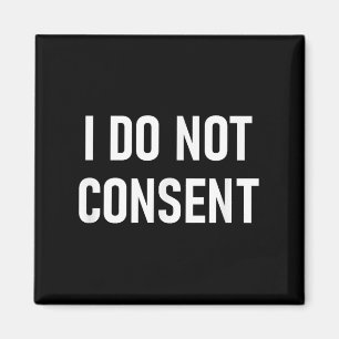 I Do Not Consent, Funny, Sarcastic, Jokes, Family  Magnet