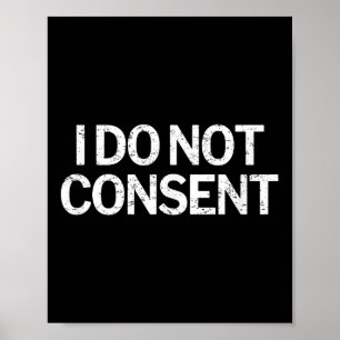 I Do Not Consent Litical  Poster