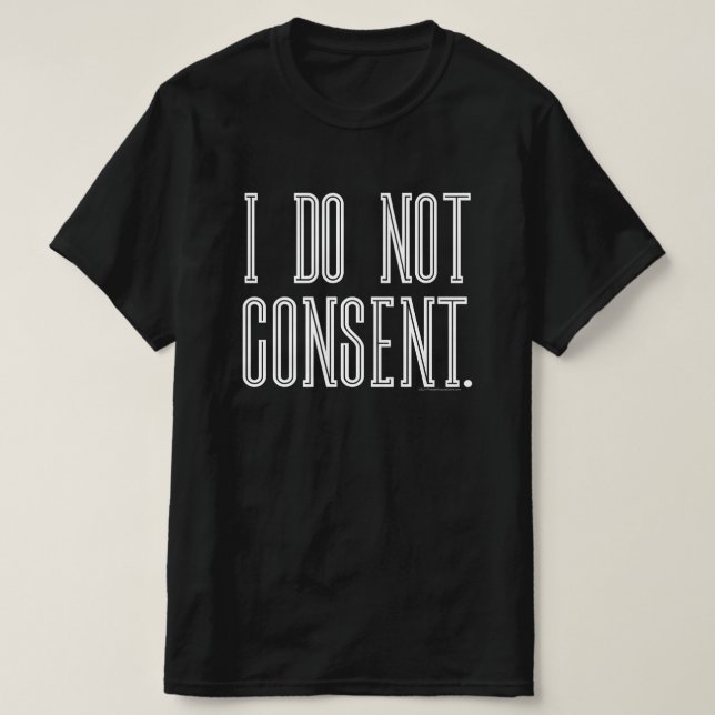 I Do Not Consent T-Shirt (Design Front)