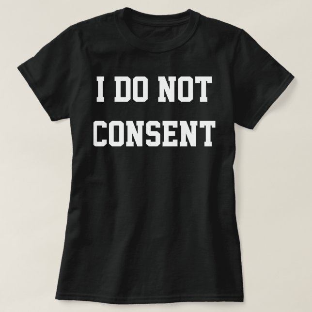 "I do not consent" T-Shirt (Design Front)