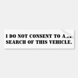 I do not consent to any search of this vehicle bumper sticker