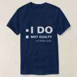 I DO Not guilty funny customisable T-Shirt<br><div class="desc">The White text I DO, Not guilty, mark whichever applies and two white check boxes to the left of texts. Funny one-of-a-kind customisable black or dark colour t-shirt for anyone. Just to tease your girl or boyfriend. You can change or delete all the texts and images. Feel free to use...</div>
