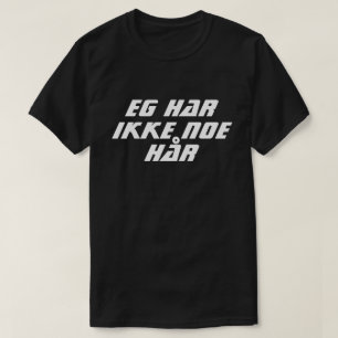 I do not have any hair in Norwegian black T-Shirt