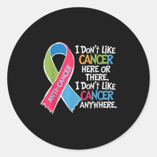 I Do Not Like Cancer Here Or There Apparel Squad I Classic Round Sticker