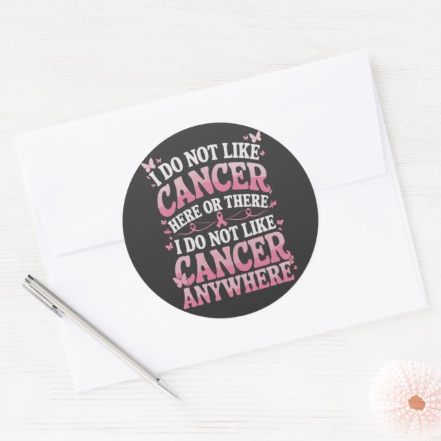 I Do Not Like Cancer Here Or There  Classic Round Sticker (Envelope)