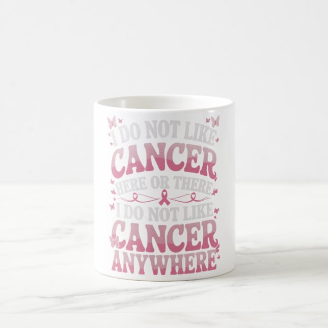 I Do Not Like Cancer Here Or There  Coffee Mug (Center)