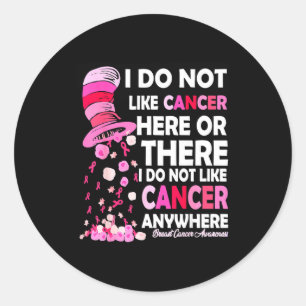 I Do Not Like Cancer Here Or There I Do Not Like C Classic Round Sticker