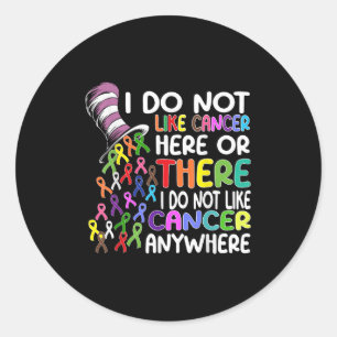I Do Not Like Cancer Here Or There I Do Not Like C Classic Round Sticker
