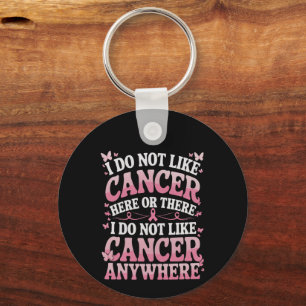 I Do Not Like Cancer Here Or There  Key Ring