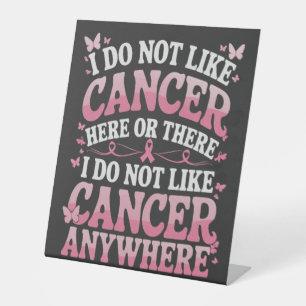 I Do Not Like Cancer Here Or There Pedestal Sign