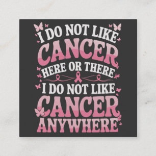 I Do Not Like Cancer Here Or There Square Business Card