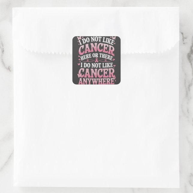I Do Not Like Cancer Here Or There  Square Sticker (Bag)