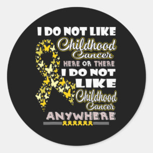 I Do Not Like Childhood Cancer Fun S Classic Round Sticker