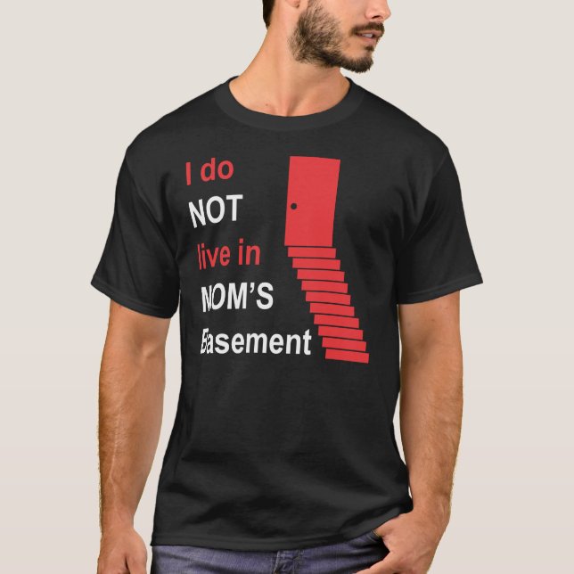 I Do Not Live in My Mum's Basement T-Shirt (Front)