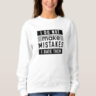 I Do Not Make Mistakes Sweatshirt