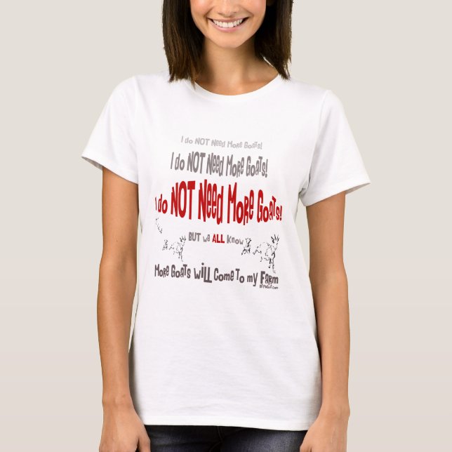 I do NOT Need More Goats! T-Shirt (Front)