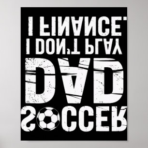 I Do Not Play I Finance Soccer Dad Proud Soccer Pl Poster