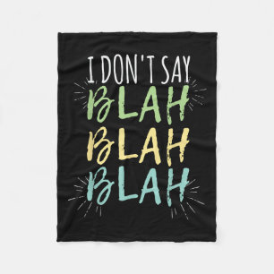 I Do Not Say Blah Blah Shirt Fleece Blanket