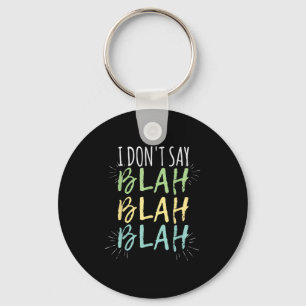 I Do Not Say Blah Blah Shirt  Key Ring