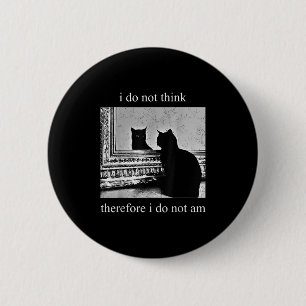 I Do Not Think Therefore I Do Not Am Design Co. Un 6 Cm Round Badge