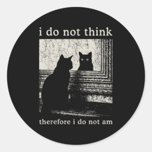 I Do Not Think Therefore I Do Not Am, Funny Cat Me Classic Round Sticker