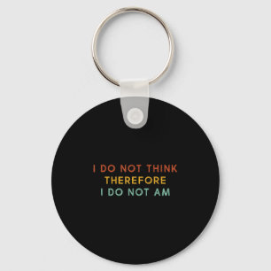 I Do Not Think Therefore I Do Not Am, Funny Philos Key Ring