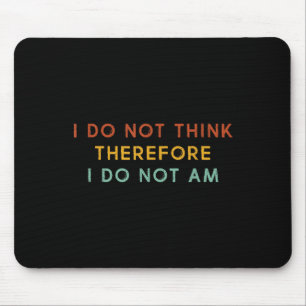 I Do Not Think Therefore I Do Not Am, Funny Philos Mouse Pad