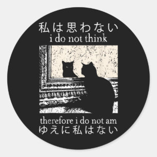 I Do Not Think Therefore I Do Not Am Japanese Cat Classic Round Sticker