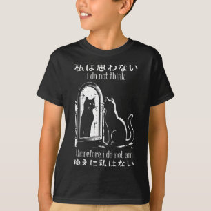 I Do Not Think Therefore I Do Not Am Japanese Cat T-Shirt