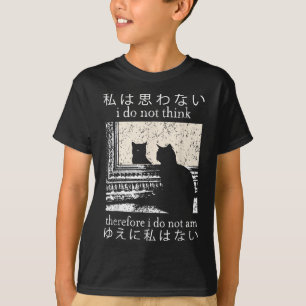 I Do Not Think Therefore I Do Not Am Japanese Cat T-Shirt