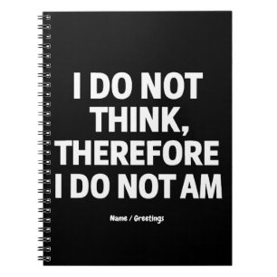 I Do Not Think Therefore I Do Not Am Philosophy  Notebook