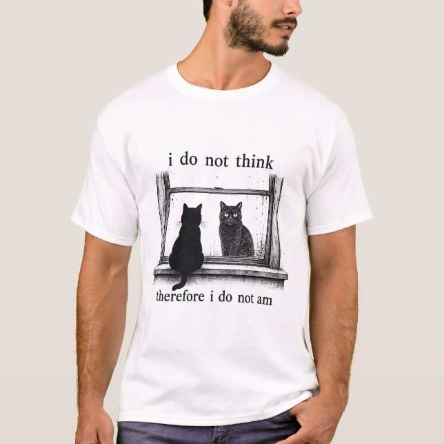 I do not think therefore I do not am T-Shirt (Front)