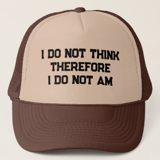 I do not think therefore I do not am Trucker Hat