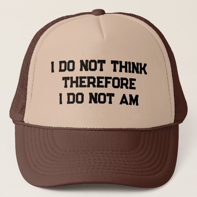 I do not think therefore I do not am Trucker Hat (Front)