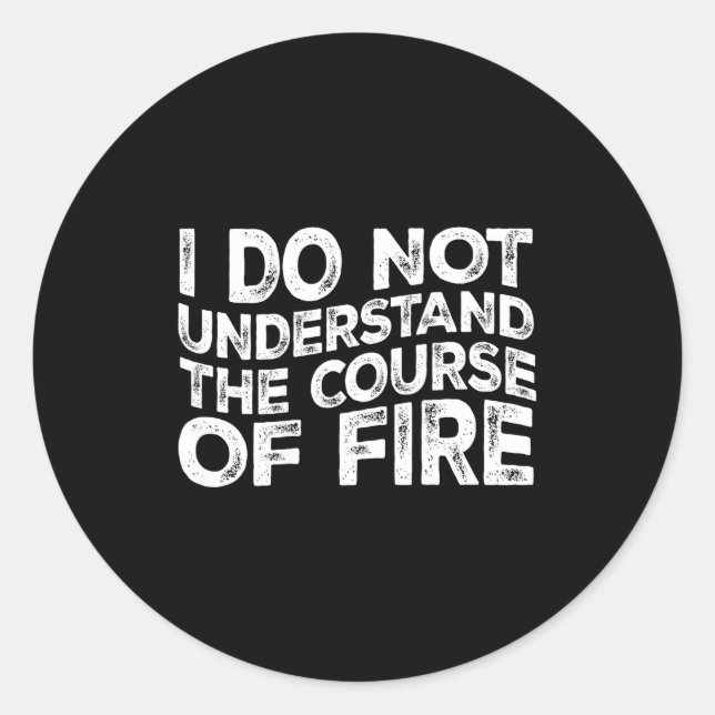 I Do Not Understand The Course Of Fire Funny Gun R Classic Round Sticker (Front)