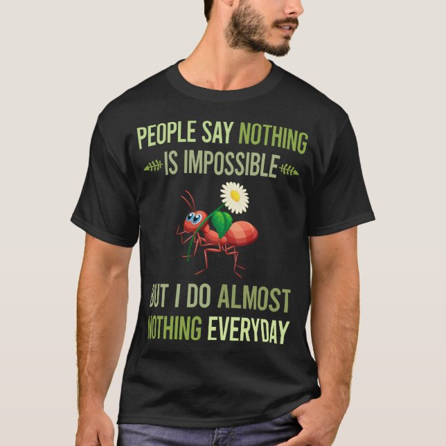 I Do Nothing Ant 15 T-Shirt (Front)