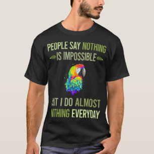 I Do Nothing Macaw 35 T-Shirt