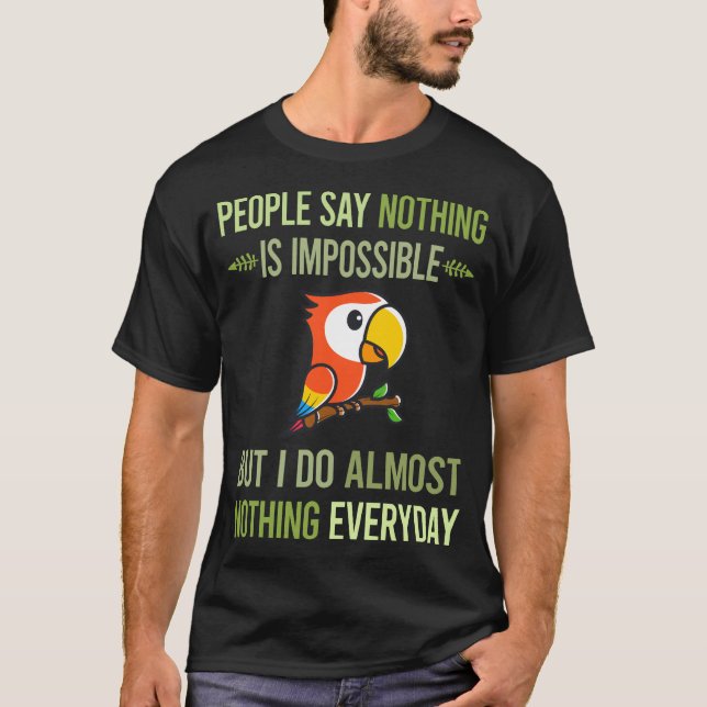 I Do Nothing Macaw 53 T-Shirt (Front)