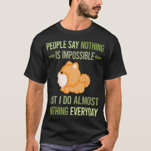 I Do Nothing Pomeranian 28 T-Shirt