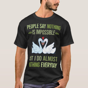 I Do Nothing Swan 123 T-Shirt