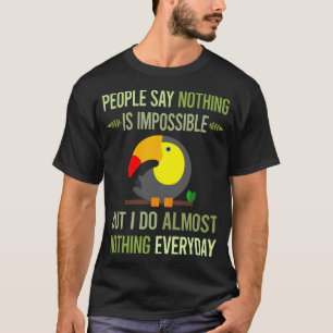 I Do Nothing Toucan 16 T-Shirt