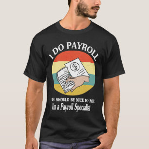 I Do Payroll for Payroll Squad Payroll Specialist T-Shirt