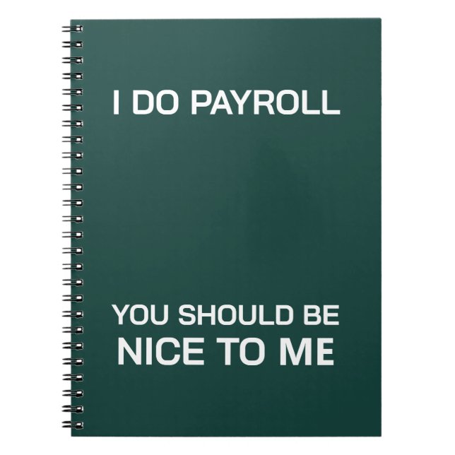 I Do Payroll You Should Be Nice To Me Notebook (Front)