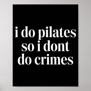 I do pilates so i don't do crimes  poster